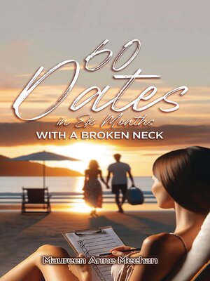 cover image of 60 Dates in Six Months (with a Broken Neck)